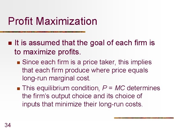 Profit Maximization n It is assumed that the goal of each firm is to