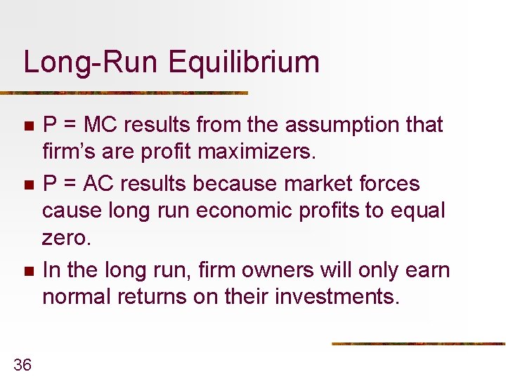 Long-Run Equilibrium n n n 36 P = MC results from the assumption that
