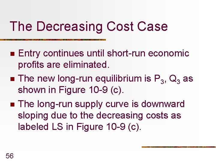 The Decreasing Cost Case n n n 56 Entry continues until short-run economic profits