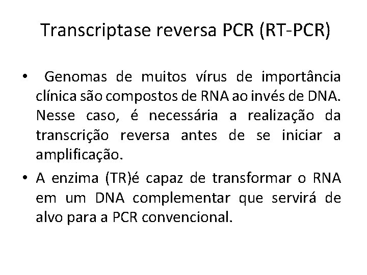 Transcriptase reversa PCR (RT-PCR) Genomas de muitos vírus de importância clínica são compostos de