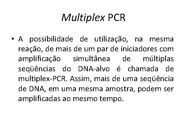 Multiplex PCR • A possibilidade de utilização, na mesma reação, de mais de um