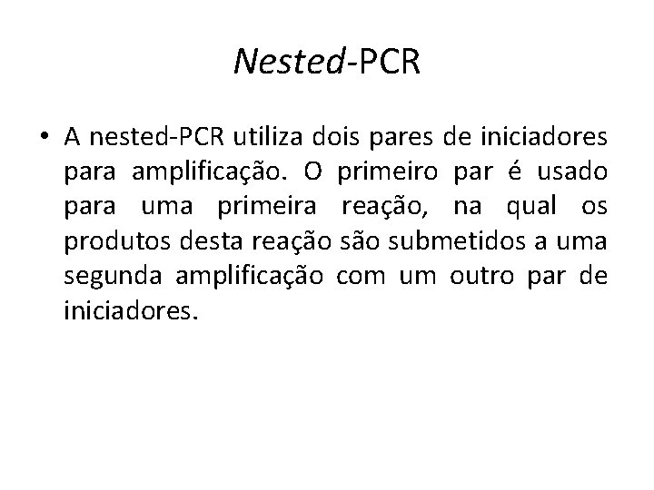 Nested-PCR • A nested-PCR utiliza dois pares de iniciadores para amplificação. O primeiro par