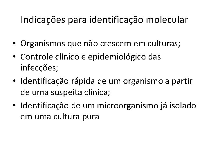 Indicações para identificação molecular • Organismos que não crescem em culturas; • Controle clínico