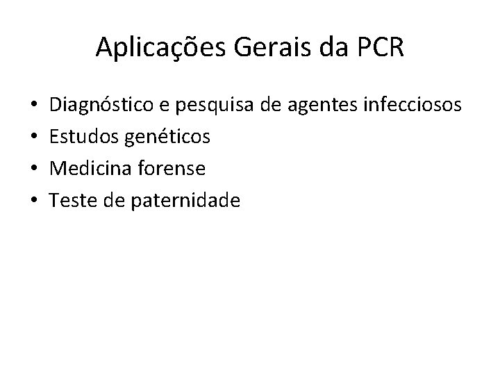 Aplicações Gerais da PCR • • Diagnóstico e pesquisa de agentes infecciosos Estudos genéticos