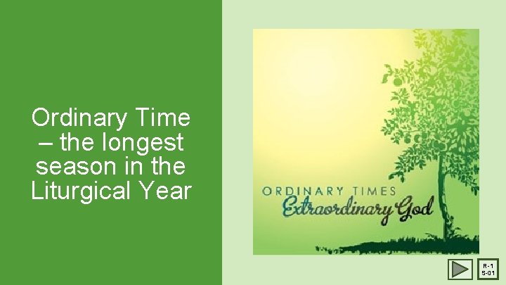 Ordinary Time – the longest season in the Liturgical Year R-1 S-01 