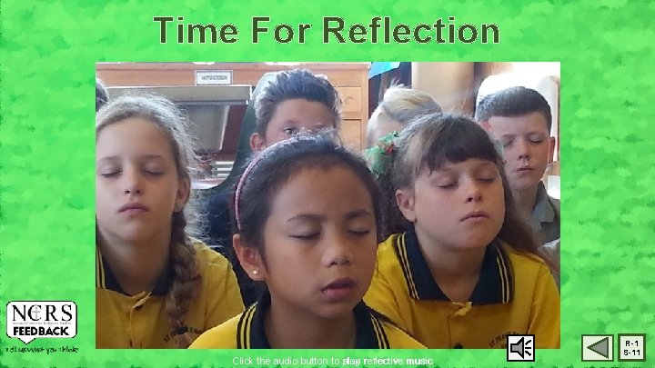 Time For Reflection Click the audio button to play stop reflective music R-1 S-11