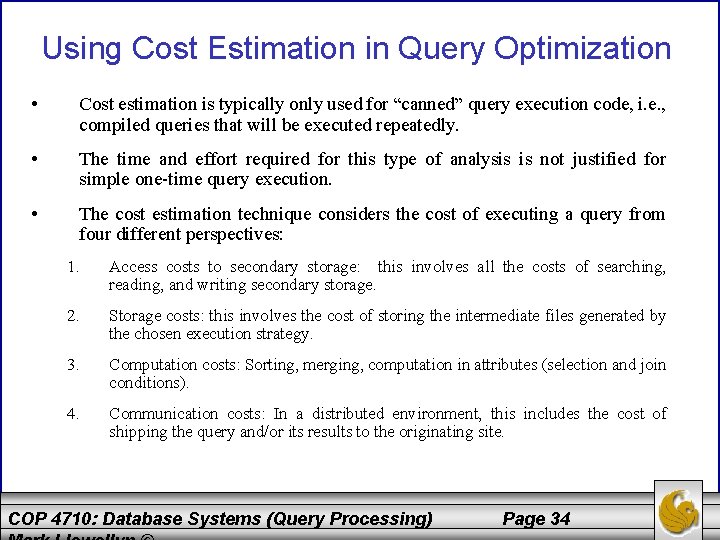 Using Cost Estimation in Query Optimization • Cost estimation is typically only used for