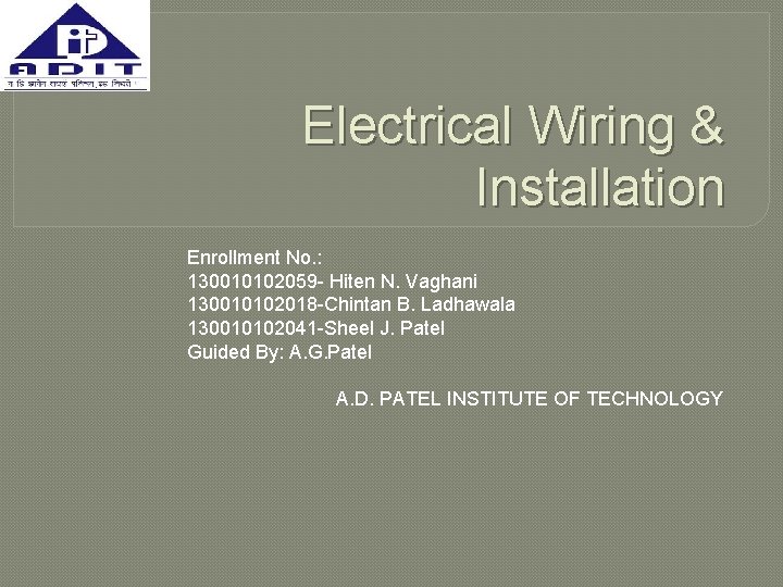 Electrical Wiring & Installation Enrollment No. : 130010102059 - Hiten N. Vaghani 130010102018 -Chintan