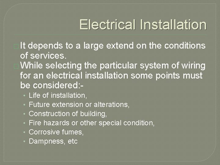 Electrical Installation � It depends to a large extend on the conditions of services.