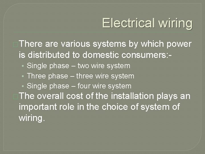 Electrical wiring �There are various systems by which power is distributed to domestic consumers: