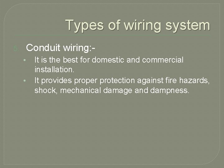 Types of wiring system Conduit wiring: - 5. • • It is the best