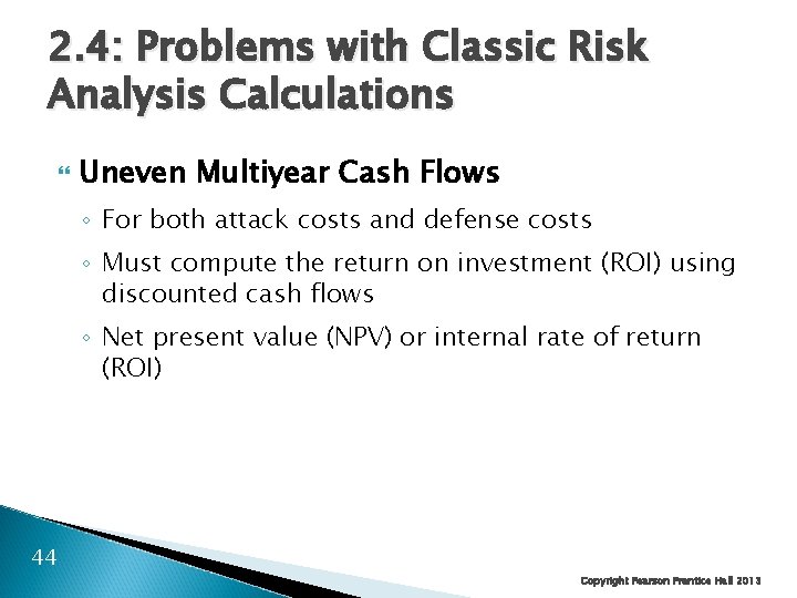 2. 4: Problems with Classic Risk Analysis Calculations Uneven Multiyear Cash Flows ◦ For