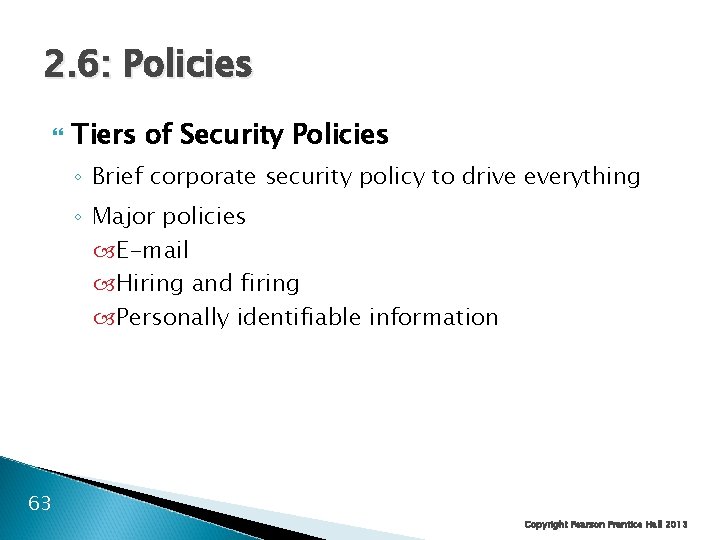 2. 6: Policies Tiers of Security Policies ◦ Brief corporate security policy to drive