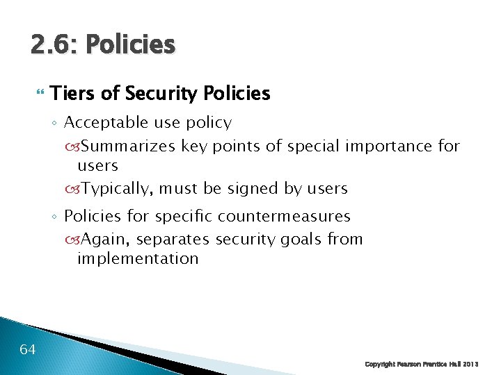 2. 6: Policies Tiers of Security Policies ◦ Acceptable use policy Summarizes key points