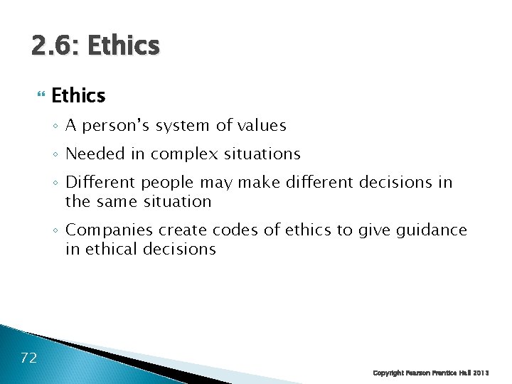 2. 6: Ethics ◦ A person’s system of values ◦ Needed in complex situations