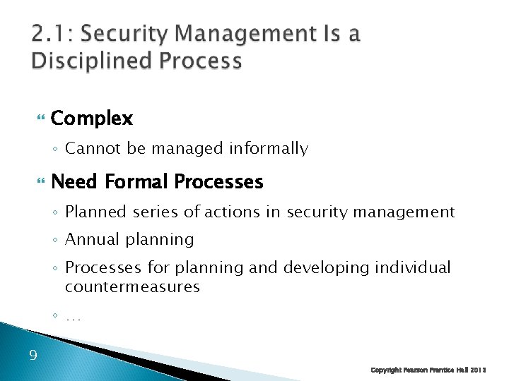  Complex ◦ Cannot be managed informally Need Formal Processes ◦ Planned series of