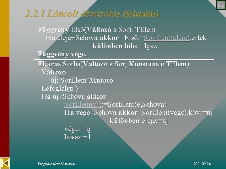  2. 2. 1 Láncolt ábrázolás (folytatás) Függvény Első(Változó s: Sor): TElem Ha eleje