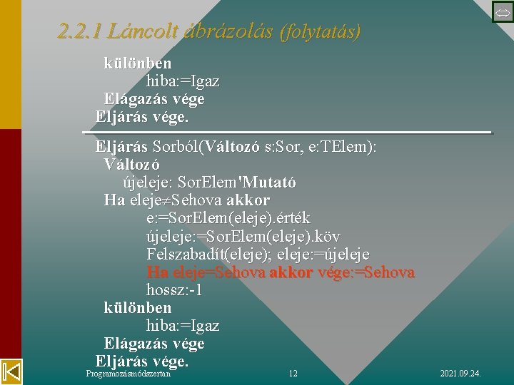  2. 2. 1 Láncolt ábrázolás (folytatás) különben hiba: =Igaz Elágazás vége Eljárás vége.