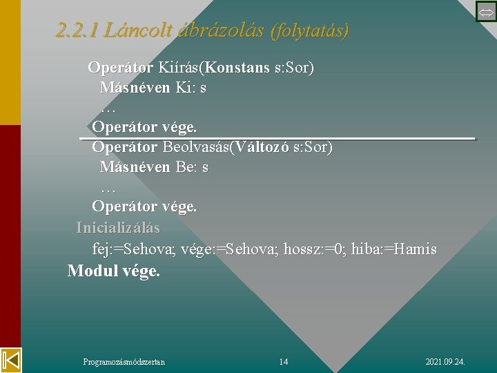  2. 2. 1 Láncolt ábrázolás (folytatás) Operátor Kiírás(Konstans s: Sor) Másnéven Ki: s