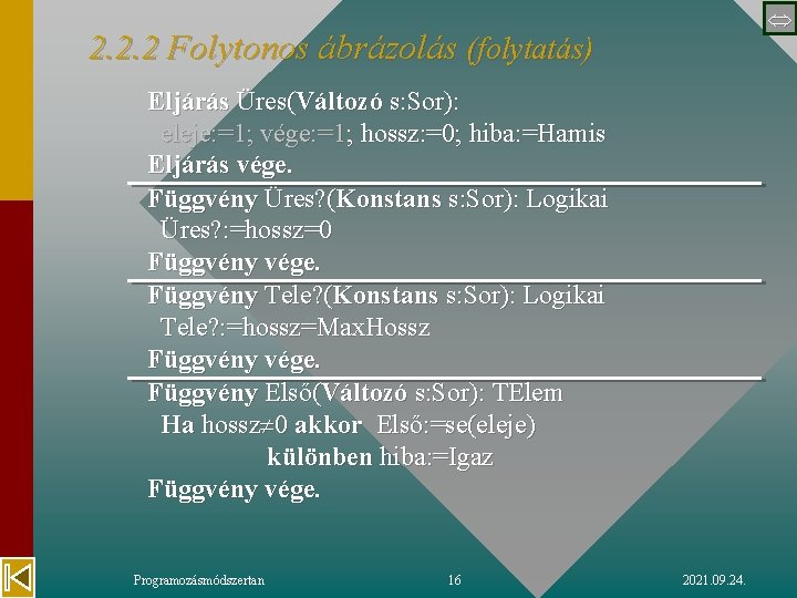  2. 2. 2 Folytonos ábrázolás (folytatás) Eljárás Üres(Változó s: Sor): eleje: =1; vége: