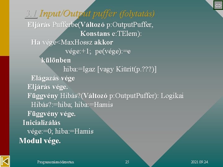  3. 1 Input/Output puffer (folytatás) Eljárás Pufferbe(Változó p: Output. Puffer, Konstans e: TElem):