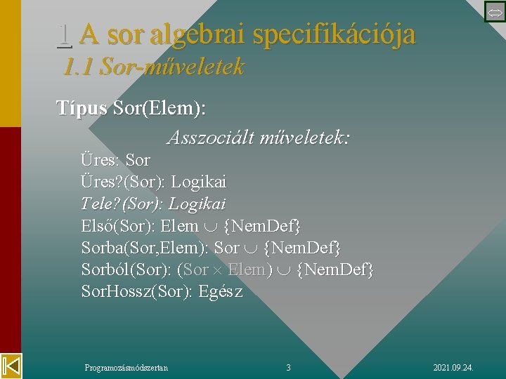  1 A sor algebrai specifikációja 1. 1 Sor-műveletek Típus Sor(Elem): Asszociált műveletek: Üres: