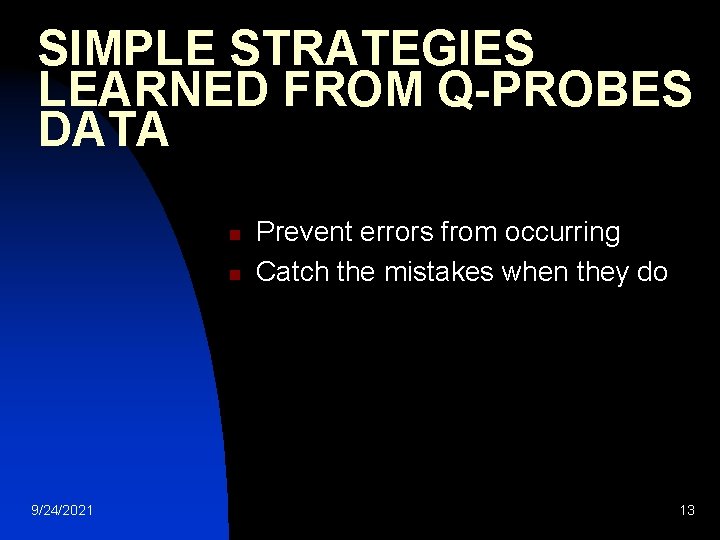 SIMPLE STRATEGIES LEARNED FROM Q-PROBES DATA n n 9/24/2021 Prevent errors from occurring Catch