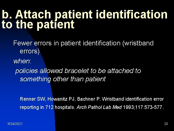 b. Attach patient identification to the patient Fewer errors in patient identification (wristband errors)