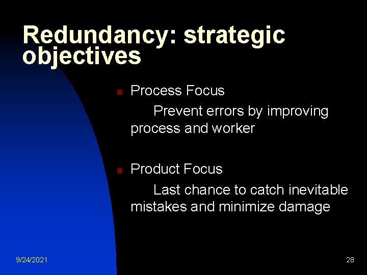 Redundancy: strategic objectives n n 9/24/2021 Process Focus Prevent errors by improving process and