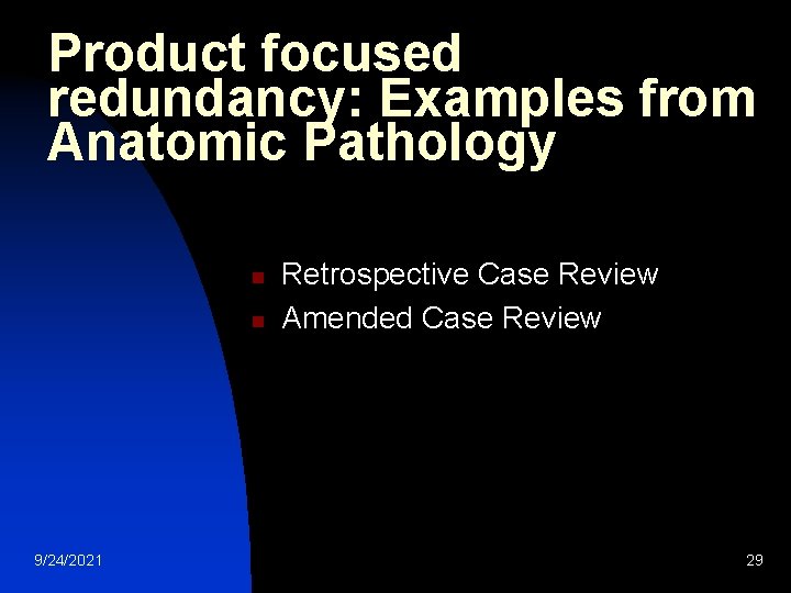 Product focused redundancy: Examples from Anatomic Pathology n n 9/24/2021 Retrospective Case Review Amended