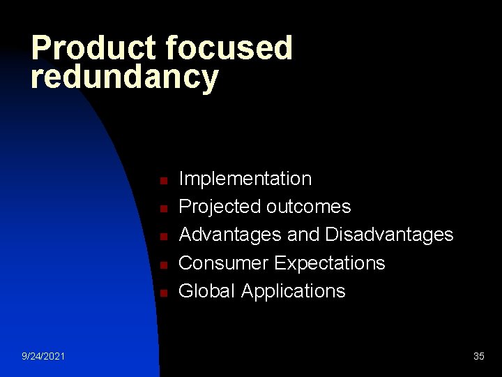 Product focused redundancy n n n 9/24/2021 Implementation Projected outcomes Advantages and Disadvantages Consumer