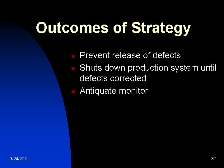 Outcomes of Strategy n n n 9/24/2021 Prevent release of defects Shuts down production