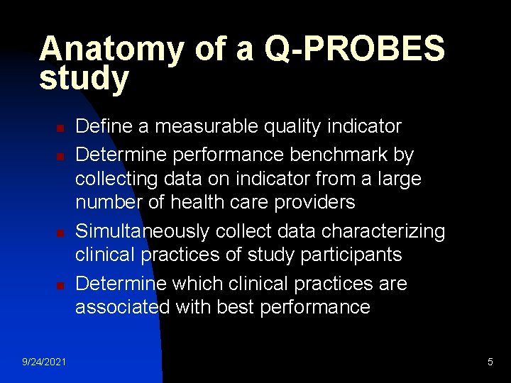 Anatomy of a Q-PROBES study n n 9/24/2021 Define a measurable quality indicator Determine