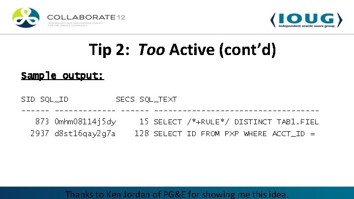 Tip 2: Too Active (cont’d) Sample output: SID SQL_ID SECS SQL_TEXT ------------------------873 0 mhm