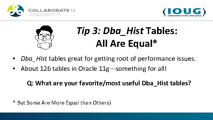 Tip 3: Dba_Hist Tables: All Are Equal* • Dba_Hist tables great for getting root