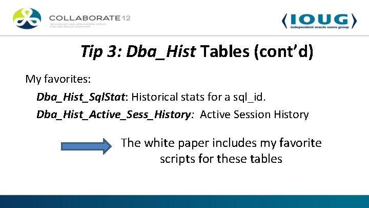 Tip 3: Dba_Hist Tables (cont’d) My favorites: Dba_Hist_Sql. Stat: Historical stats for a sql_id.