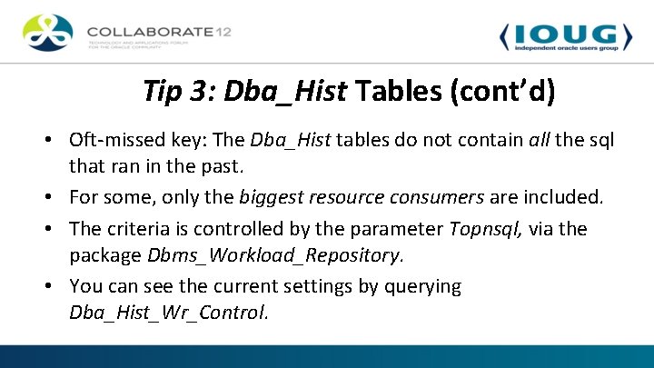 Tip 3: Dba_Hist Tables (cont’d) • Oft-missed key: The Dba_Hist tables do not contain