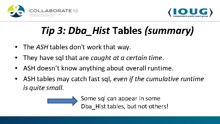 Tip 3: Dba_Hist Tables (summary) • • The ASH tables don't work that way.