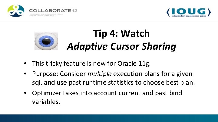 Tip 4: Watch Adaptive Cursor Sharing • This tricky feature is new for Oracle