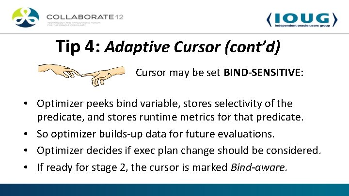 Tip 4: Adaptive Cursor (cont’d) Cursor may be set BIND-SENSITIVE: • Optimizer peeks bind