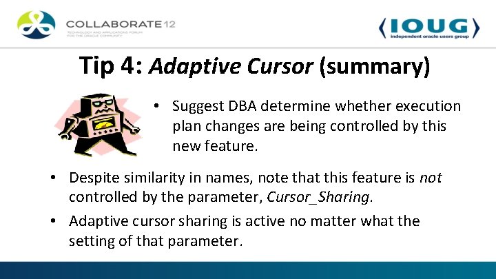 Tip 4: Adaptive Cursor (summary) • Suggest DBA determine whether execution plan changes are