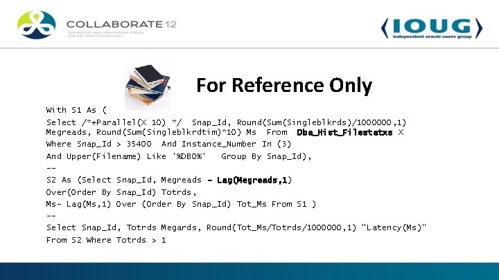 For Reference Only With S 1 As ( Select /*+Parallel(X 10) */ Snap_Id, Round(Sum(Singleblkrds)/1000000,