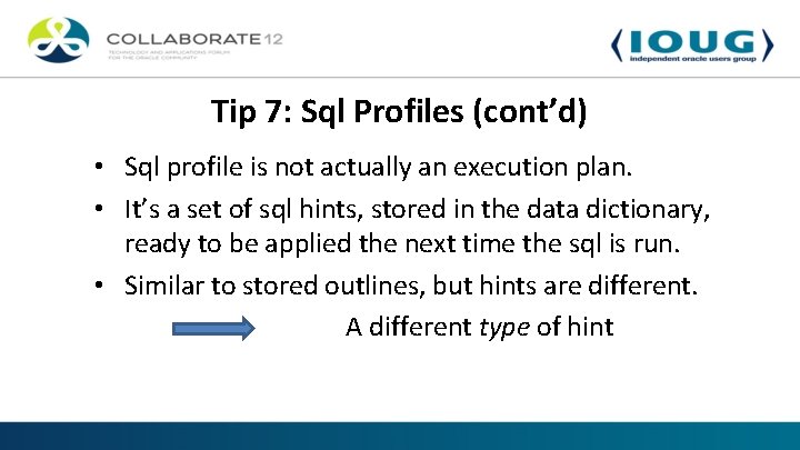 Tip 7: Sql Profiles (cont’d) • Sql profile is not actually an execution plan.