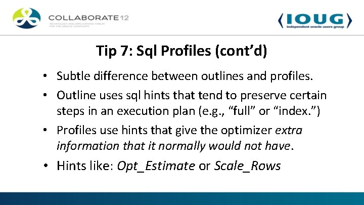 Tip 7: Sql Profiles (cont’d) • Subtle difference between outlines and profiles. • Outline