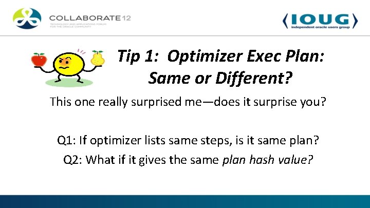 Tip 1: Optimizer Exec Plan: Same or Different? This one really surprised me—does it