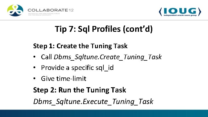 Tip 7: Sql Profiles (cont’d) Step 1: Create the Tuning Task • Call Dbms_Sqltune.
