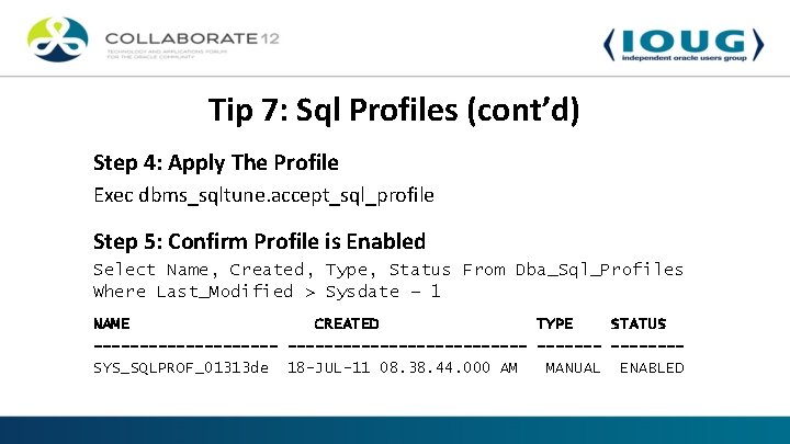 Tip 7: Sql Profiles (cont’d) Step 4: Apply The Profile Exec dbms_sqltune. accept_sql_profile Step