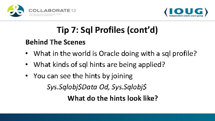 Tip 7: Sql Profiles (cont’d) Behind The Scenes • What in the world is