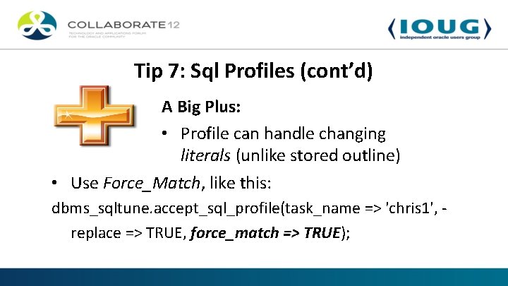 Tip 7: Sql Profiles (cont’d) A Big Plus: • Profile can handle changing literals