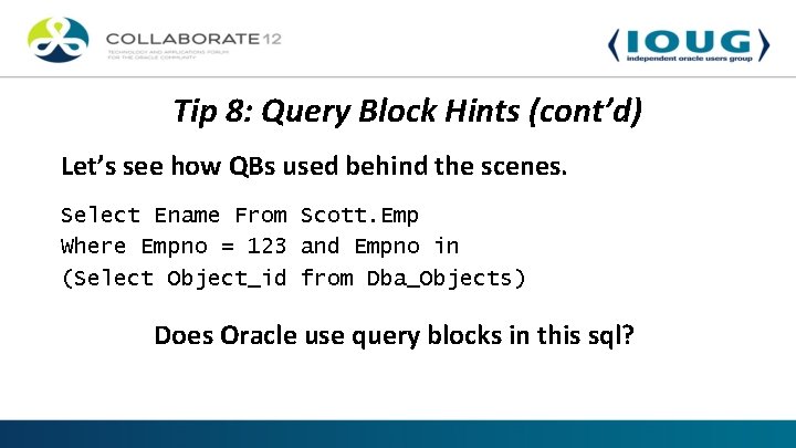 Tip 8: Query Block Hints (cont’d) Let’s see how QBs used behind the scenes.